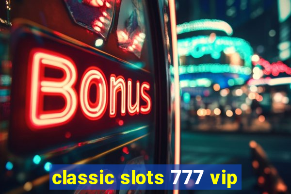 classic slots 777 vip